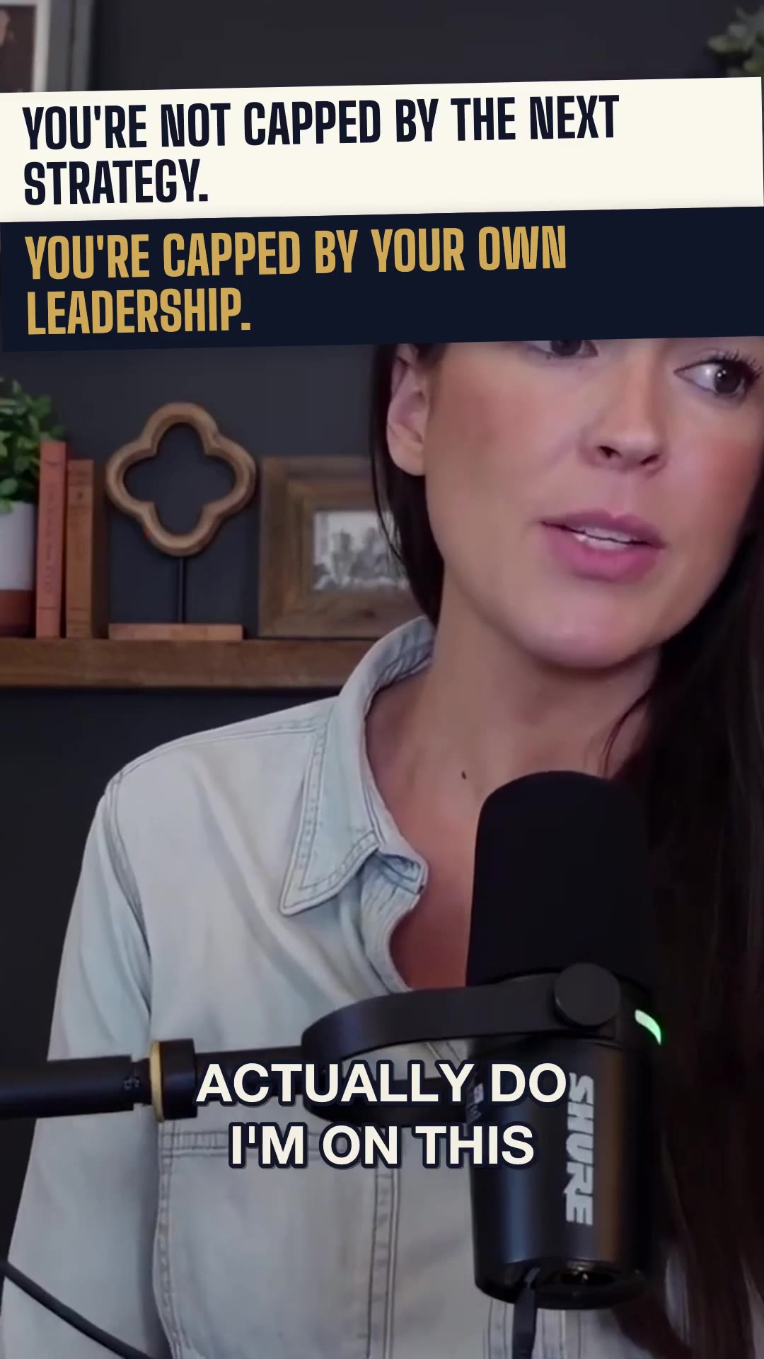 You're not capped by the next strategy you need. You're capped by your own leadership.