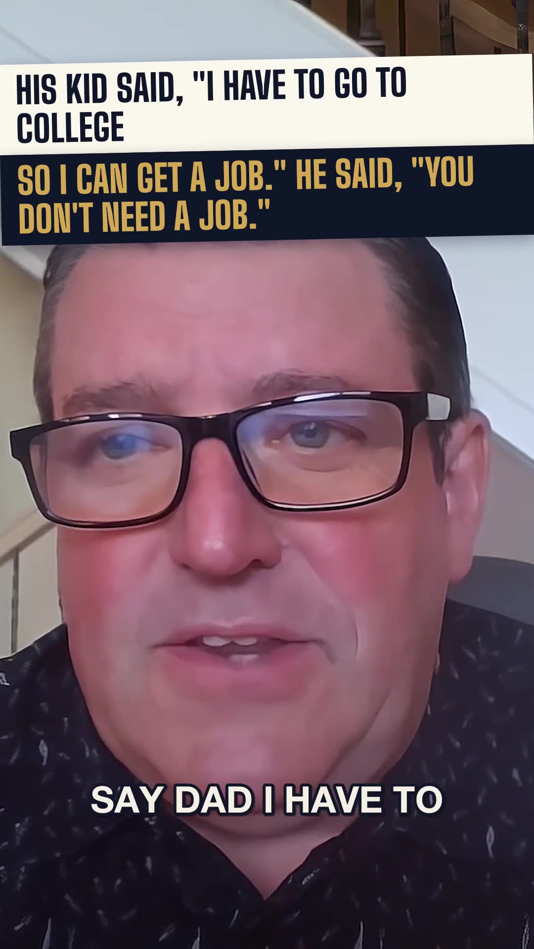 His kid said, 'I need a job.' He said, 'No you don't. You need this instead.'