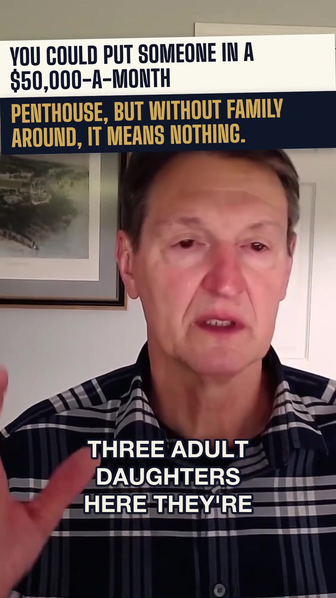 You could pay $50,000 a month for the best facility in the world. Without family around, it means nothing.