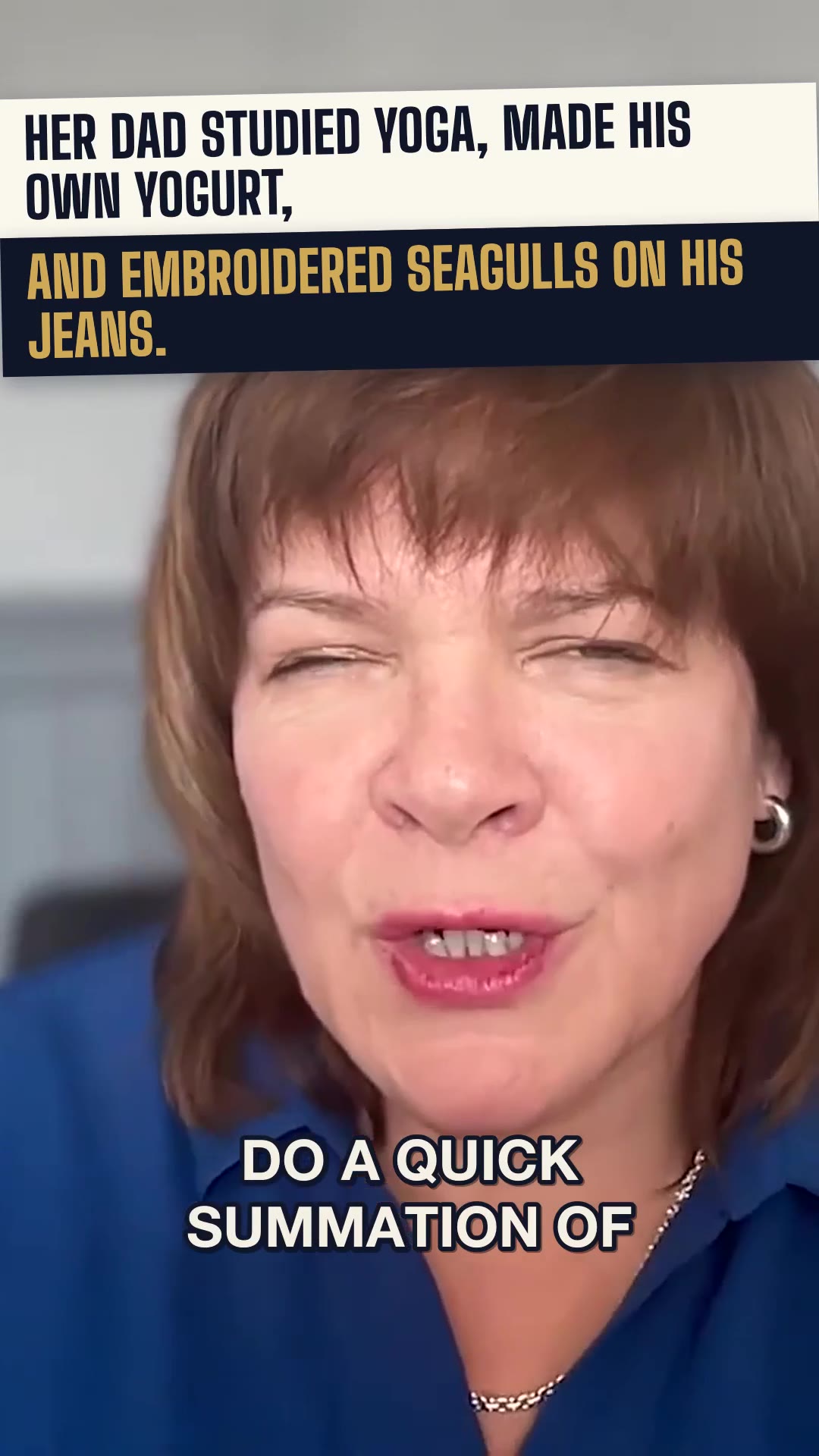 Her dad embroidered seagulls on his jeans and made his own yogurt. Just terrible.