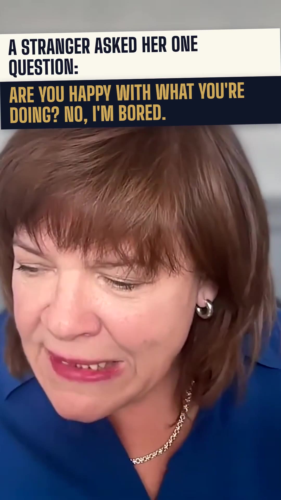 One question changed her career: are you happy with what you're doing? No, I'm bored.