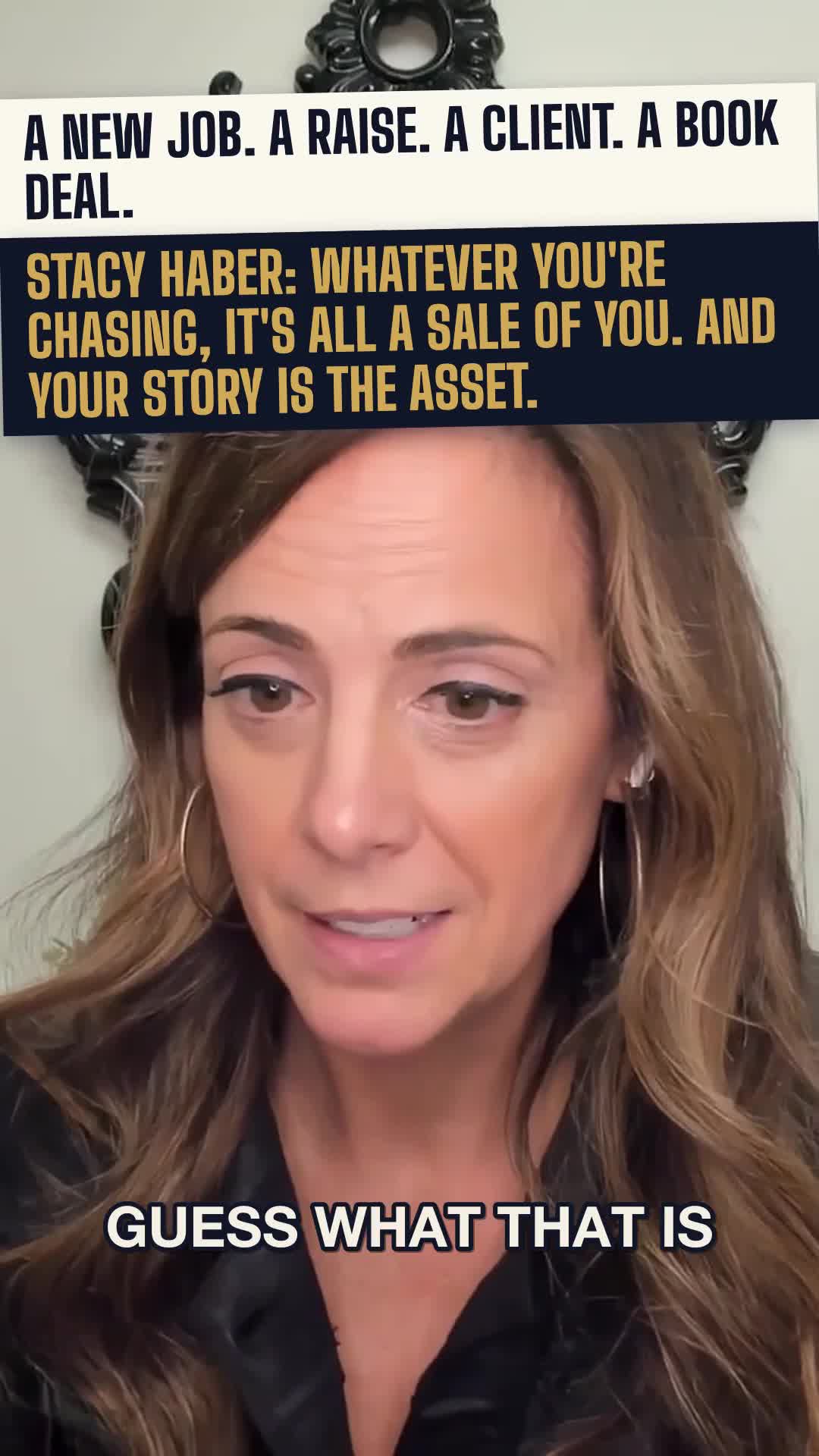 A new job. A raise. A client. A book deal. Stacy Haber: whatever you are chasing, it is all a sale of you.