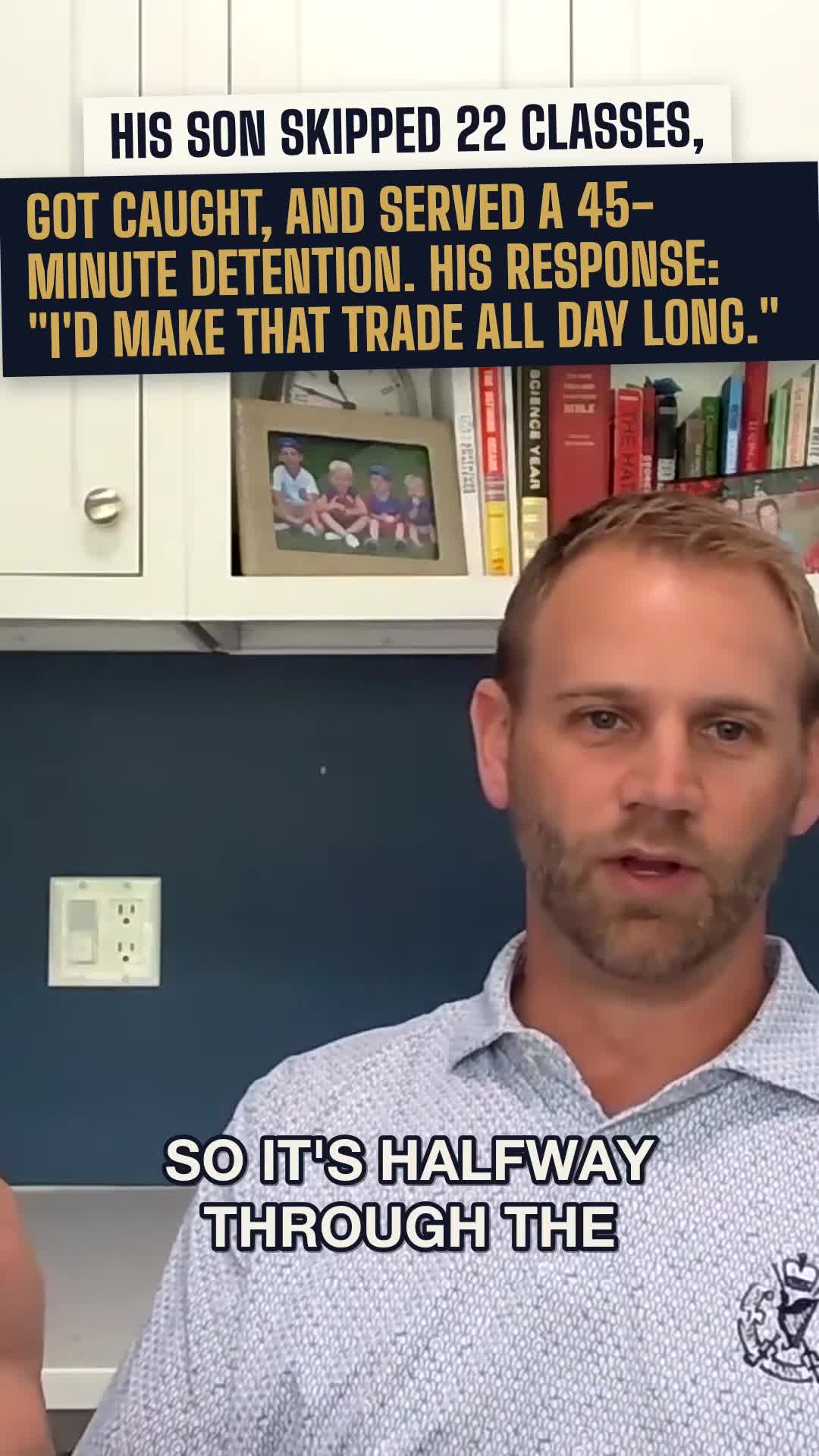His son skipped 22 classes, got caught, and served a 45-minute detention. His response: "I would make that trade all day long."