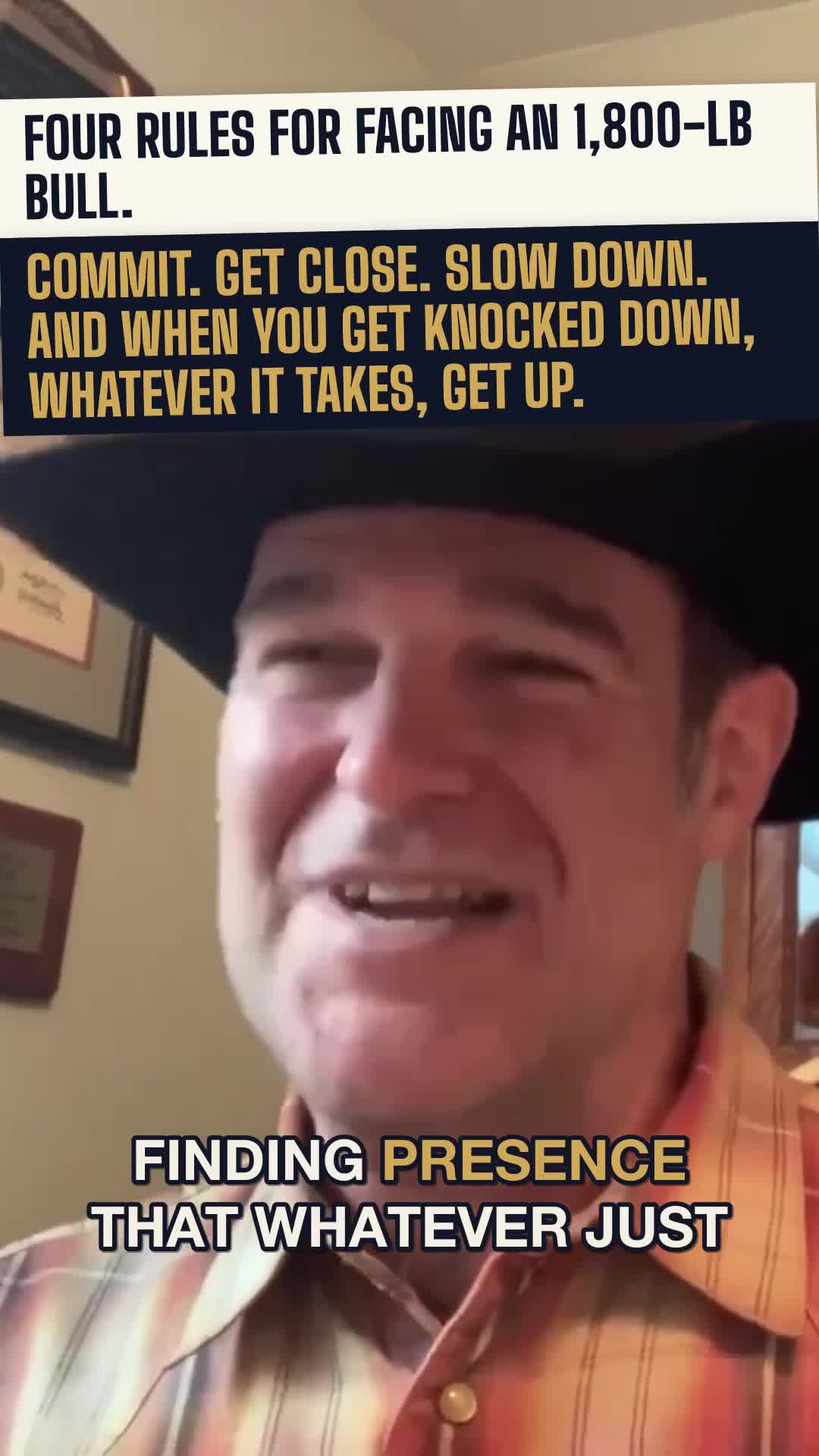 Four rules for facing an 1,800-lb bull: commit, get close, slow down, and when you get knocked down, get up.