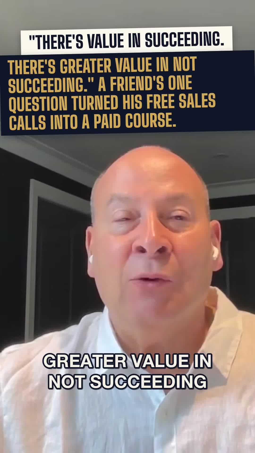 "There is value in succeeding. There is greater value in not succeeding." A friend's one question turned his free sales calls into a paid course.