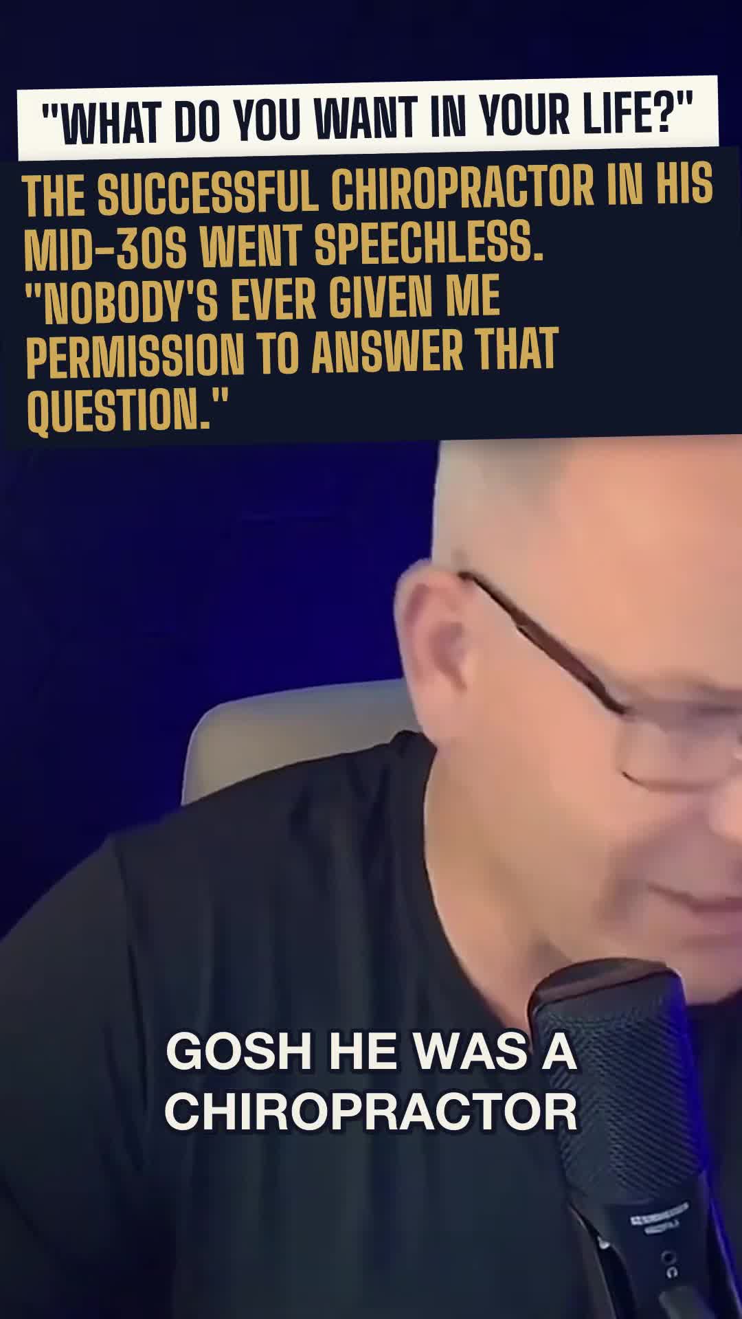 "What do you want in your life?" The successful chiropractor went speechless. "Nobody has ever given me permission to answer that question."