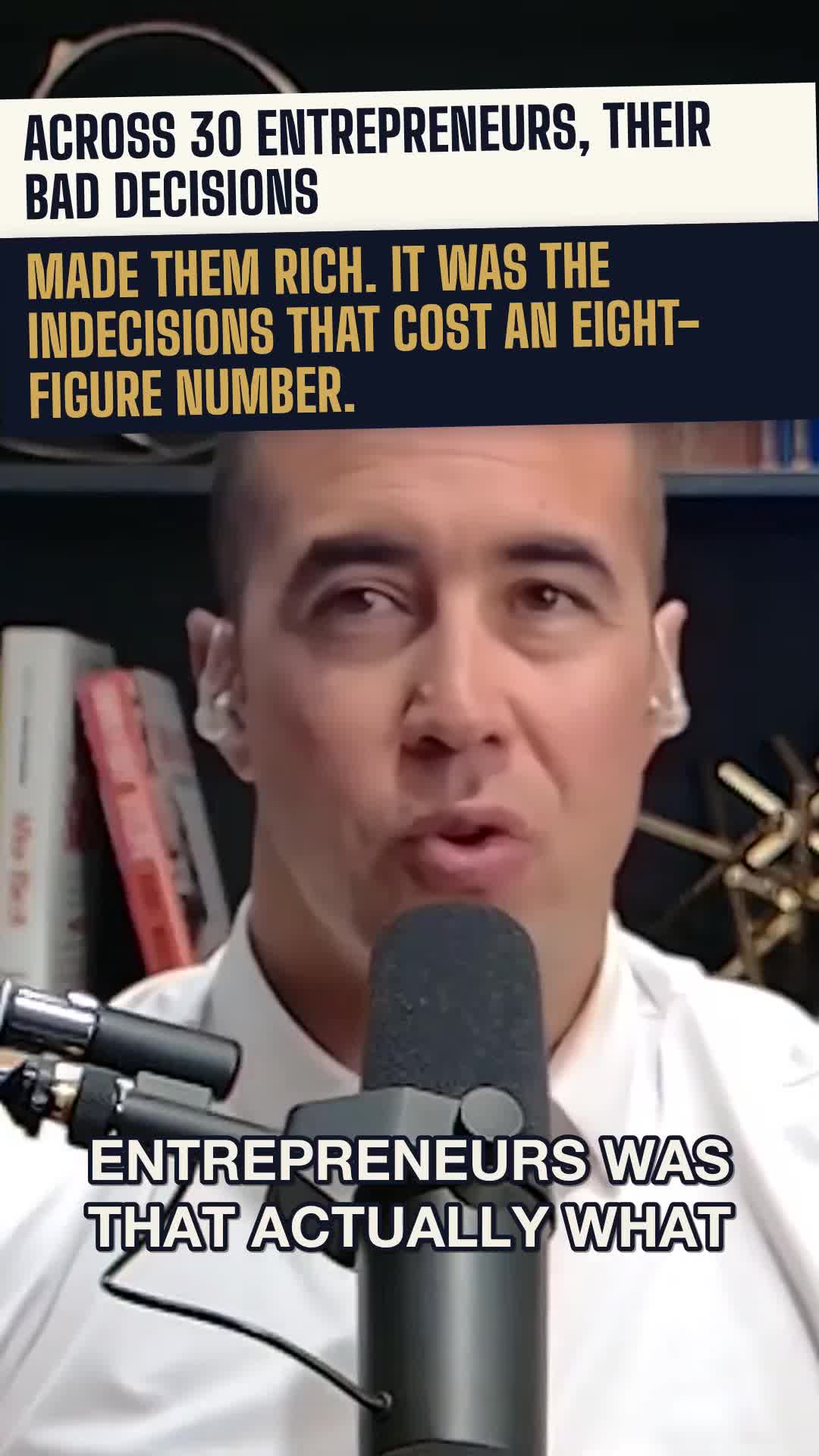 Across 30 entrepreneurs, their bad decisions made them rich. It was the indecisions that cost an eight-figure number.