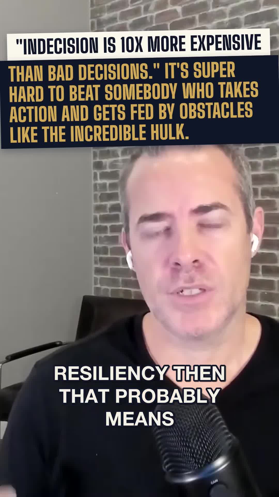 "Indecision is 10x more expensive than bad decisions." It's super hard to beat somebody who gets fed by obstacles like the Incredible Hulk.