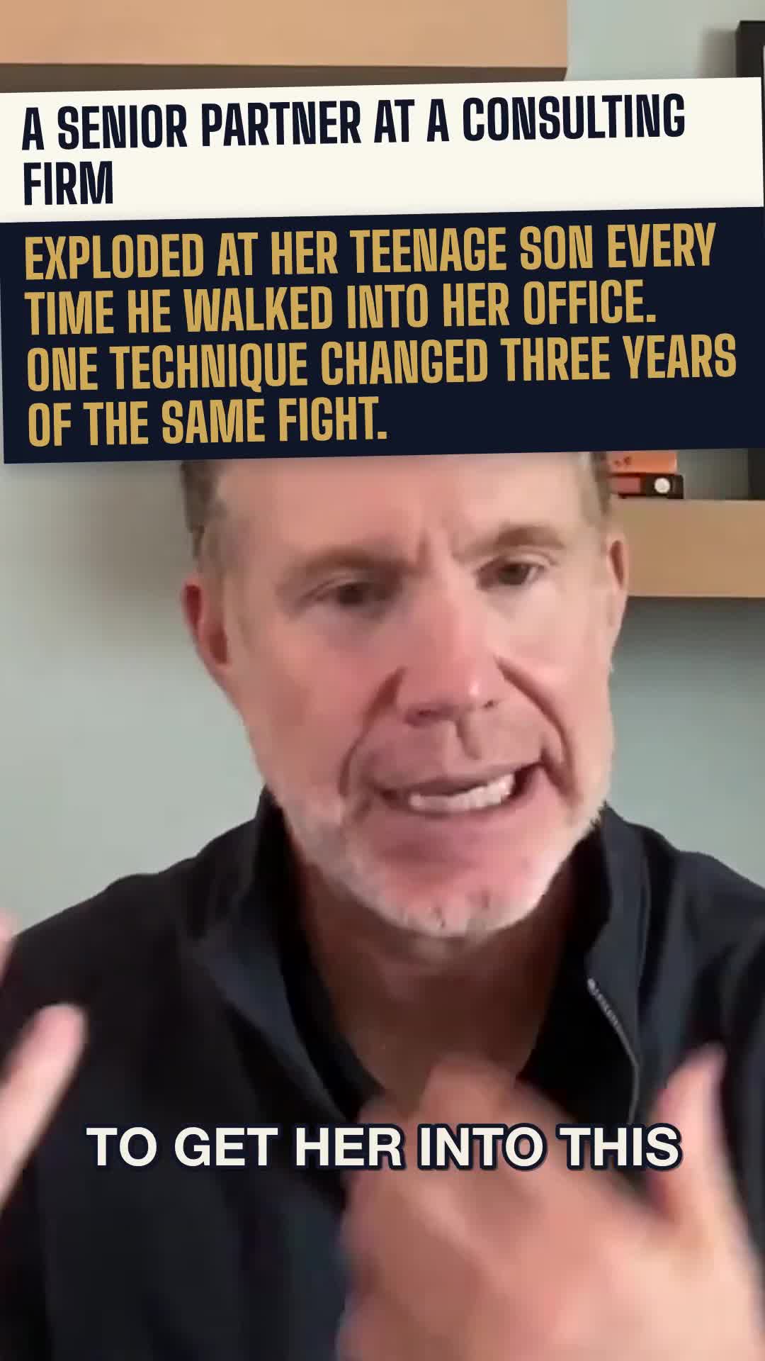 A senior partner exploded at her son every time he walked in. One technique broke three years of the same fight.